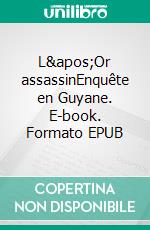 L'Or assassinEnquête en Guyane. E-book. Formato EPUB ebook di Nathalie Clément