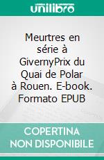 Meurtres en série à GivernyPrix du Quai de Polar à Rouen. E-book. Formato EPUB ebook di Christine Cloos