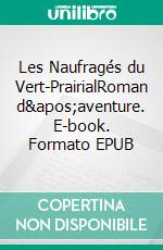 Les Naufragés du Vert-PrairialRoman d'aventure. E-book. Formato EPUB ebook di Ronan Robert