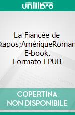 La Fiancée de l&apos;AmériqueRoman. E-book. Formato EPUB ebook