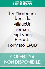 La Maison au bout du villageUn roman captivant. E-book. Formato EPUB