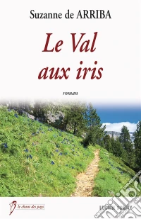 Le Val aux irisUn drame bouleversant. E-book. Formato EPUB ebook