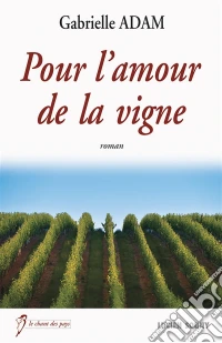 Pour l'amour de la vigneUn roman familial dans les coteaux français. E-book. Formato EPUB ebook