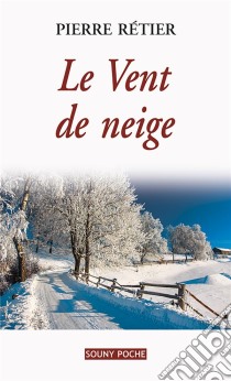 Le Vent de neigeUn roman familial poignant. E-book. Formato EPUB ebook di Pierre Rétier