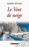 Le Vent de neigeUn roman familial poignant. E-book. Formato EPUB ebook di Pierre Rétier