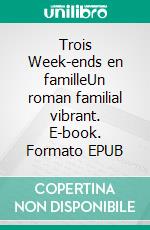 Trois Week-ends en familleUn roman familial vibrant. E-book. Formato EPUB ebook