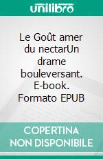 Le Goût amer du nectarUn drame bouleversant. E-book. Formato EPUB ebook di André Michoux