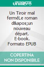 Un Tiroir mal ferméLe roman d&apos;un nouveau départ. E-book. Formato EPUB ebook