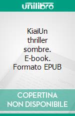 KiaïUn thriller sombre. E-book. Formato EPUB ebook di Alexandra Coin