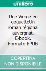 Une Vierge en goguetteUn roman régional auvergnat. E-book. Formato EPUB ebook