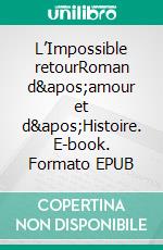 L’Impossible retourRoman d&apos;amour et d&apos;Histoire. E-book. Formato EPUB