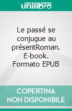 Le passé se conjugue au présentRoman. E-book. Formato EPUB ebook di Catherine Charbonnel