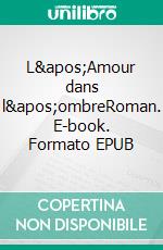 L&apos;Amour dans l&apos;ombreRoman. E-book. Formato EPUB ebook