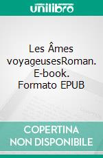 Les Âmes voyageusesRoman. E-book. Formato EPUB ebook di Roger Vannier