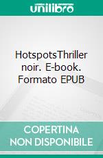 HotspotsThriller noir. E-book. Formato EPUB ebook