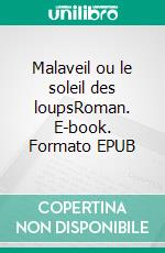 Malaveil ou le soleil des loupsRoman. E-book. Formato EPUB ebook di Marie-Anne Solair