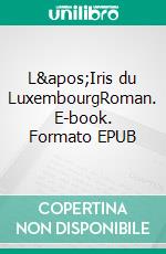 L'Iris du LuxembourgRoman. E-book. Formato EPUB ebook di Marilou Constant