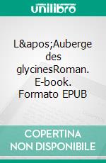 L'Auberge des glycinesRoman. E-book. Formato EPUB ebook di Roger Poux