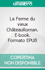 La Ferme du vieux ChâteauRoman. E-book. Formato EPUB ebook