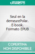 Seul en la demeurePolar. E-book. Formato EPUB ebook