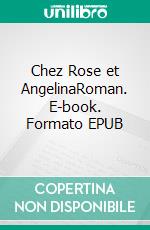 Chez Rose et AngelinaRoman. E-book. Formato EPUB ebook di Anglès Pascale