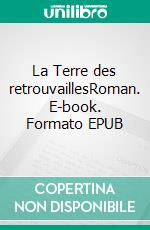 La Terre des retrouvaillesRoman. E-book. Formato EPUB ebook