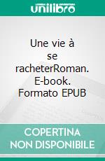 Une vie à se racheterRoman. E-book. Formato EPUB ebook