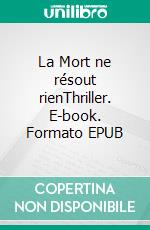 La Mort ne résout rienThriller. E-book. Formato EPUB ebook