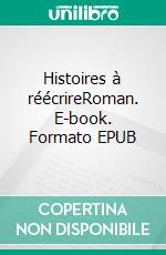 Histoires à réécrireRoman. E-book. Formato EPUB ebook di Jean-Pierre Bonnet