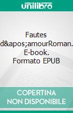 Fautes d&apos;amourRoman. E-book. Formato EPUB