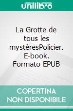 La Grotte de tous les mystèresPolicier. E-book. Formato EPUB ebook di Florian Arigault