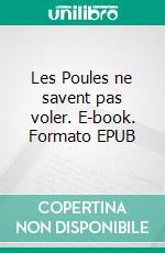 Les Poules ne savent pas voler. E-book. Formato EPUB ebook