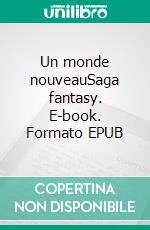 Un monde nouveauSaga fantasy. E-book. Formato EPUB ebook di Mélanie Lapipe