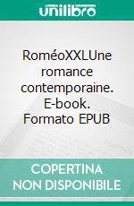 RoméoXXLUne romance contemporaine. E-book. Formato EPUB ebook