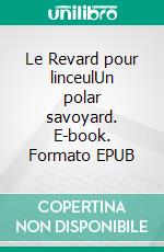 Le Revard pour linceulUn polar savoyard. E-book. Formato EPUB ebook di Roger Moiroud