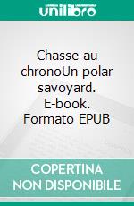 Chasse au chronoUn polar savoyard. E-book. Formato EPUB