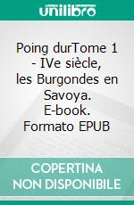 Poing durTome 1 - IVe siècle, les Burgondes en Savoya. E-book. Formato EPUB