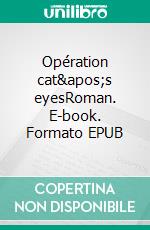 Opération cat&apos;s eyesRoman. E-book. Formato EPUB