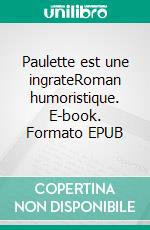 Paulette est une ingrateRoman humoristique. E-book. Formato EPUB