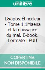 L'Étinceleur - Tome 1.1Maëna et la naissance du mal. E-book. Formato EPUB ebook di Mathieu Videcoq