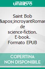 Saint Bob l'incroyantRoman de science-fiction. E-book. Formato EPUB ebook di Maêl Guimet