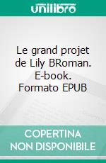 Le grand projet de Lily BRoman. E-book. Formato EPUB ebook