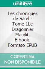 Les chroniques de Sarel - Tome 1Le Dragonnier Maudit. E-book. Formato EPUB ebook di Alexandre Oullier