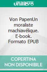 Von PapenUn moraliste machiavélique. E-book. Formato EPUB ebook di Jonathan Saadoun