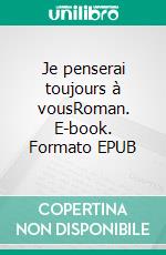 Je penserai toujours à vousRoman. E-book. Formato EPUB ebook di Mathieu Artifoni