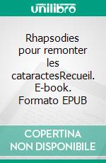 Rhapsodies pour remonter les cataractesRecueil. E-book. Formato EPUB ebook di Emmanuel Mayo