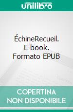 ÉchineRecueil. E-book. Formato EPUB ebook