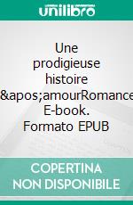 Une prodigieuse histoire d'amourRomance. E-book. Formato EPUB ebook di Marie Rault