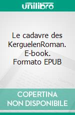 Le cadavre des KerguelenRoman. E-book. Formato EPUB ebook di Frédéric Martineau