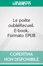 Le poète oubliéRecueil. E-book. Formato EPUB ebook di Vincent Chalopin